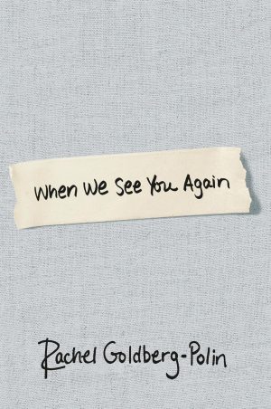 When We See You Again by Rachel Goldberg-Polin